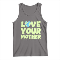 Love Your Mother Earth Day Tank Top Nature Lover Gift