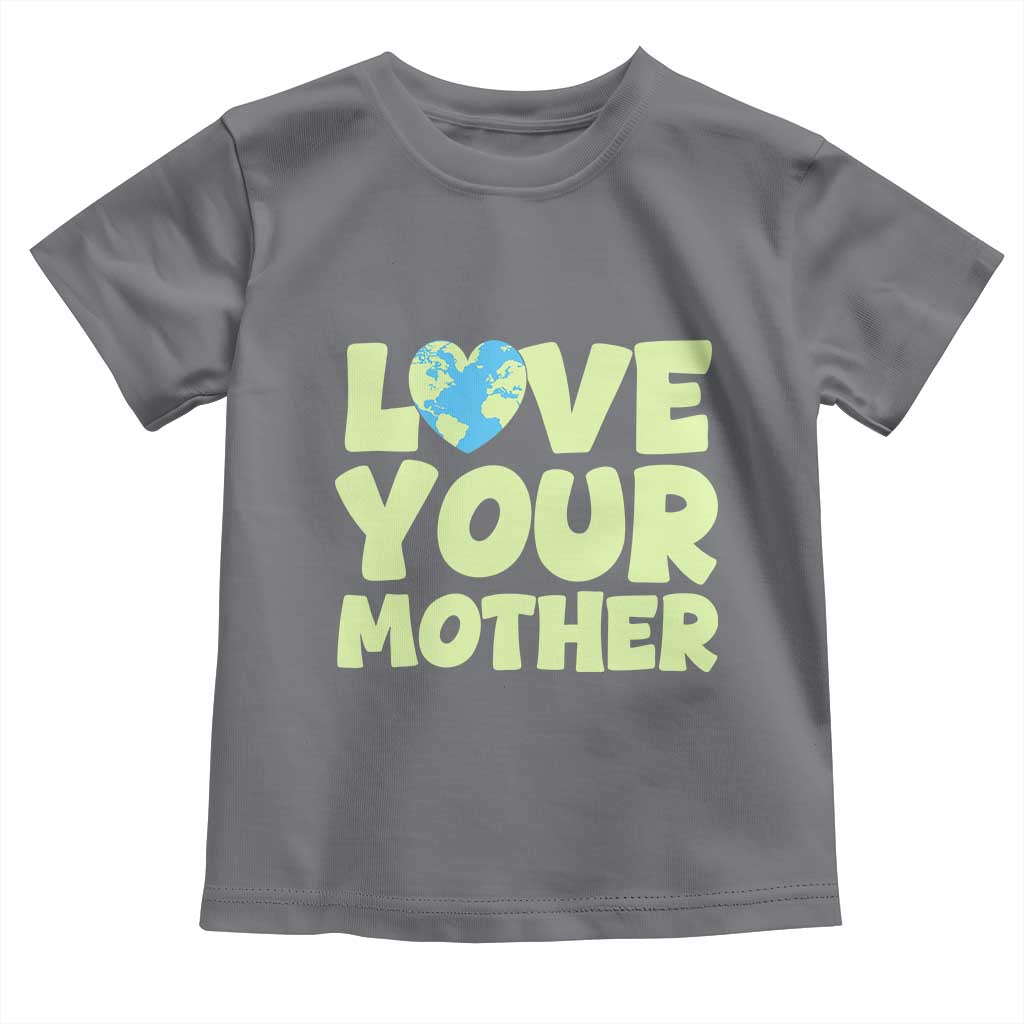 Love Your Mother Earth Day Toddler T Shirt Nature Lover Gift