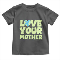 Love Your Mother Earth Day Toddler T Shirt Nature Lover Gift