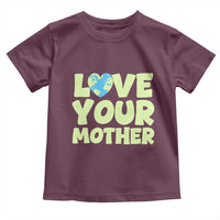 Love Your Mother Earth Day Toddler T Shirt Nature Lover Gift