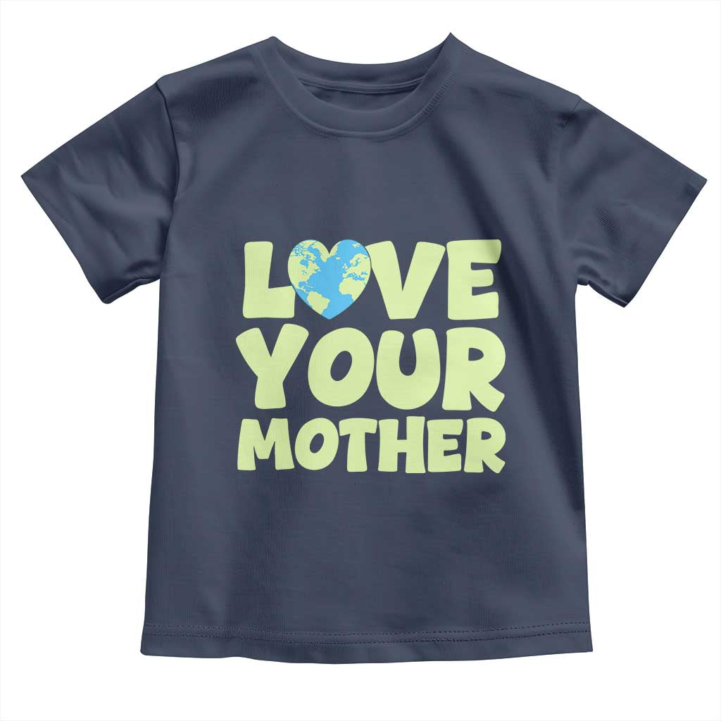 Love Your Mother Earth Day Toddler T Shirt Nature Lover Gift