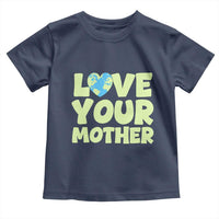 Love Your Mother Earth Day Toddler T Shirt Nature Lover Gift