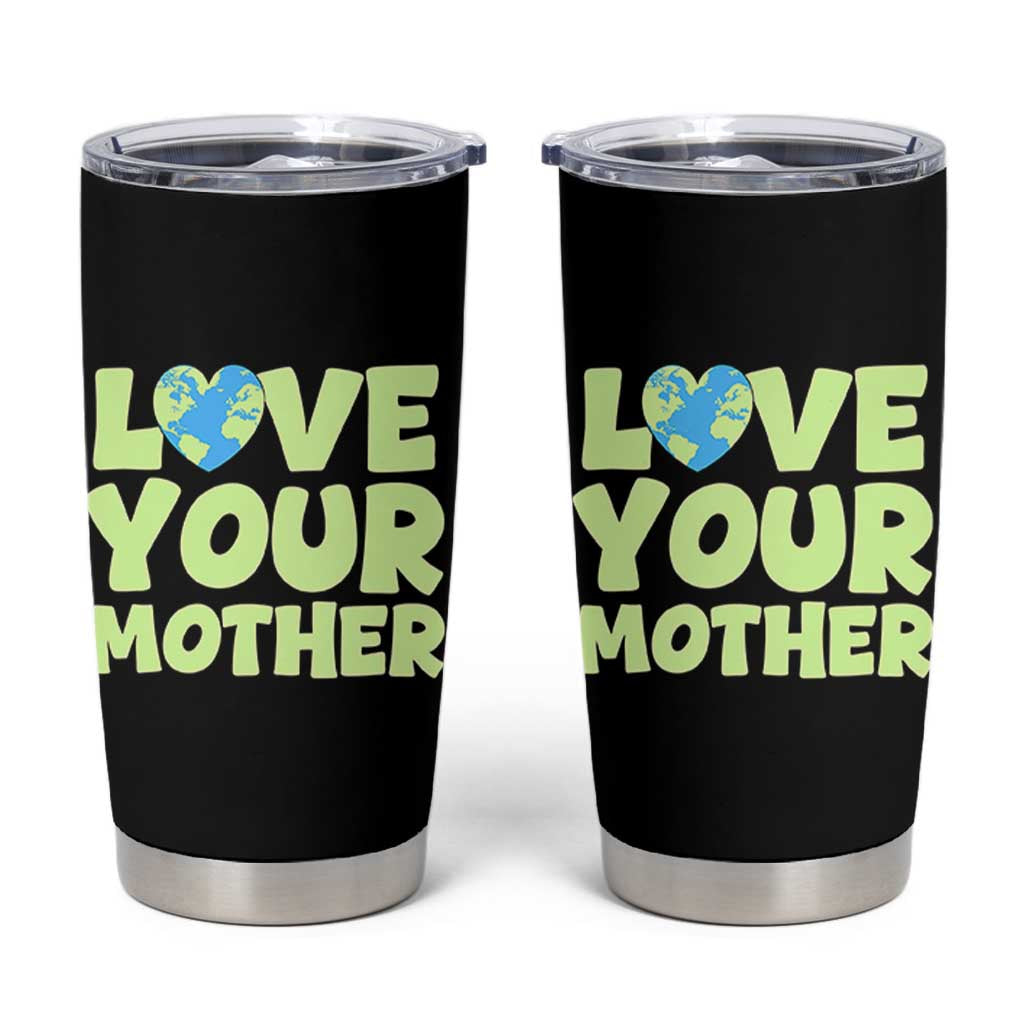 Love Your Mother Earth Day Tumbler Cup Nature Lover Gift