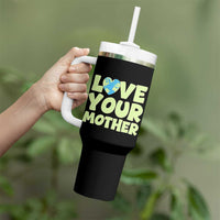 Love Your Mother Earth Day Tumbler With Handle Nature Lover Gift