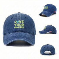 Love Your Mother Earth Day Washed Cotton Baseball Cap Nature Lover Gift