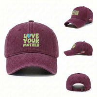Love Your Mother Earth Day Washed Cotton Baseball Cap Nature Lover Gift