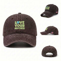 Love Your Mother Earth Day Washed Cotton Baseball Cap Nature Lover Gift