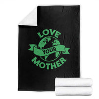 Love Your Mother Earth Day Throw Blanket Protect Our Planet