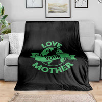 Love Your Mother Earth Day Throw Blanket Protect Our Planet