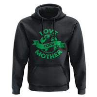 Love Your Mother Earth Day Hoodie Protect Our Planet