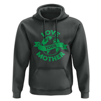 Love Your Mother Earth Day Hoodie Protect Our Planet