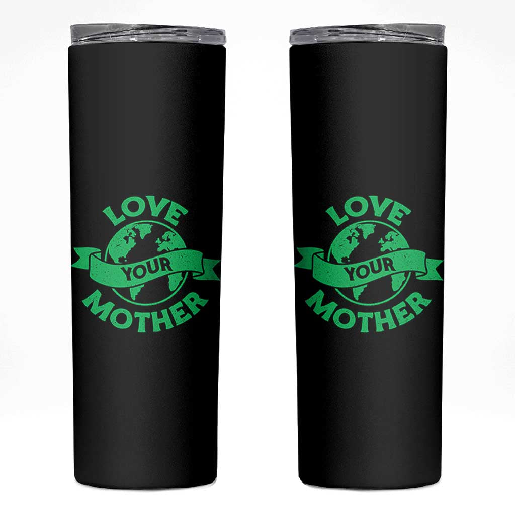 Love Your Mother Earth Day Skinny Tumbler Protect Our Planet