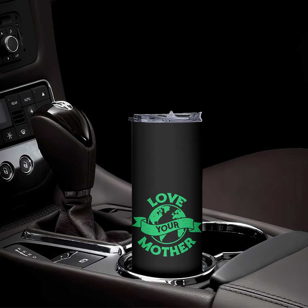 Love Your Mother Earth Day Skinny Tumbler Protect Our Planet