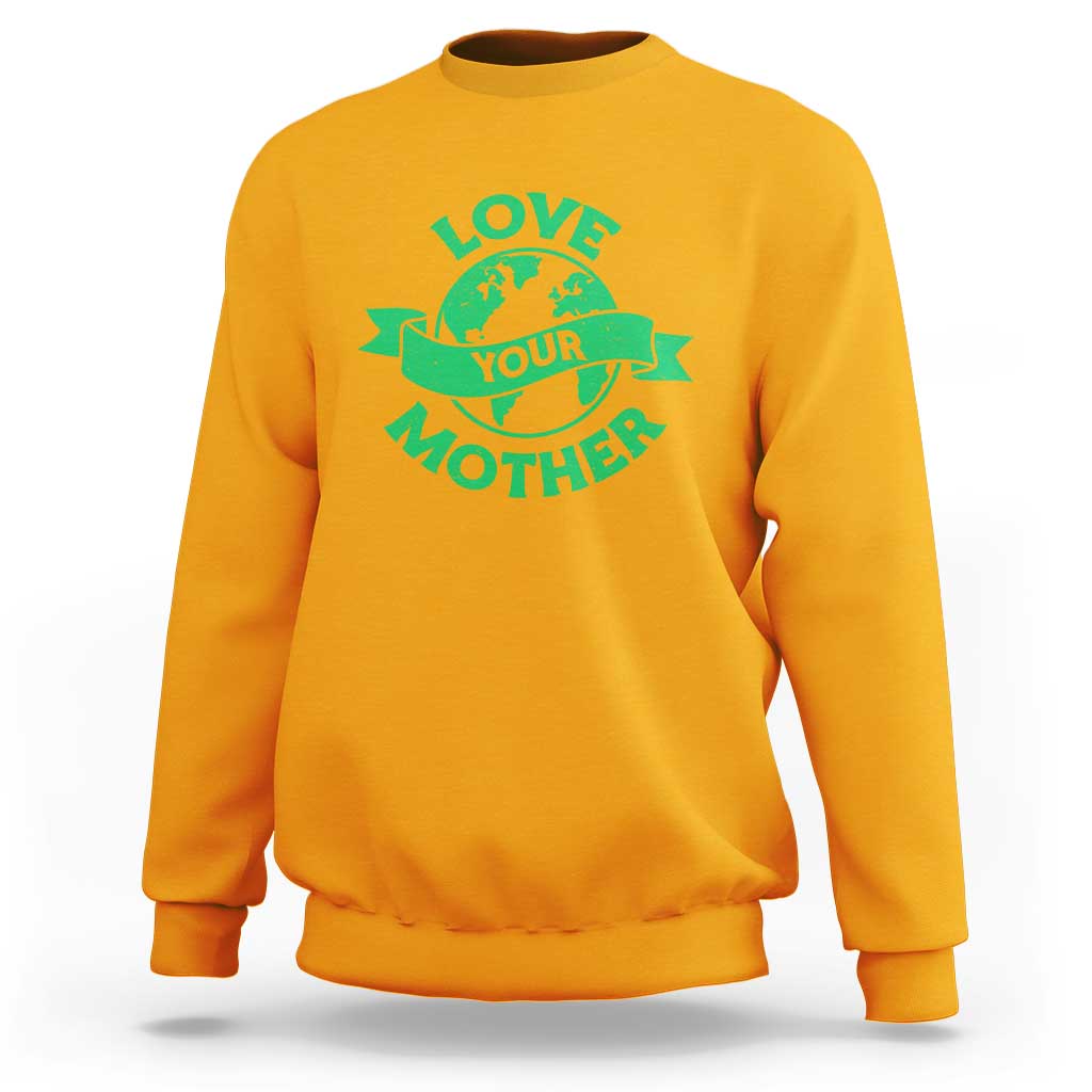 Love Your Mother Earth Day Sweatshirt Protect Our Planet