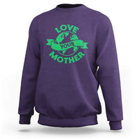 Love Your Mother Earth Day Sweatshirt Protect Our Planet