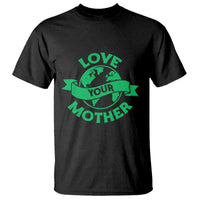 Love Your Mother Earth Day T Shirt Protect Our Planet