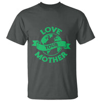 Love Your Mother Earth Day T Shirt Protect Our Planet