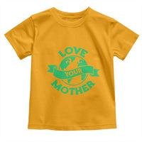 Love Your Mother Earth Day Toddler T Shirt Protect Our Planet