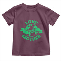 Love Your Mother Earth Day Toddler T Shirt Protect Our Planet