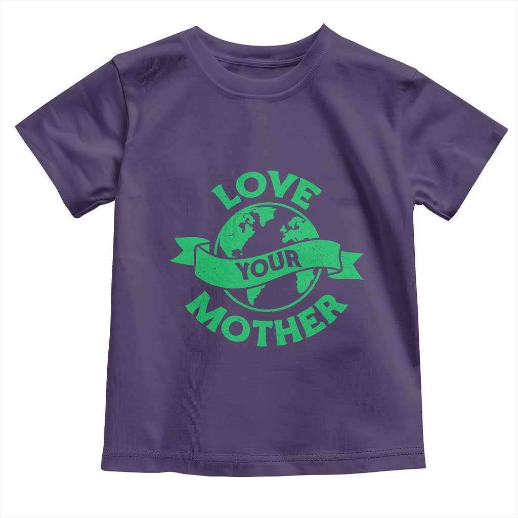 Love Your Mother Earth Day Toddler T Shirt Protect Our Planet