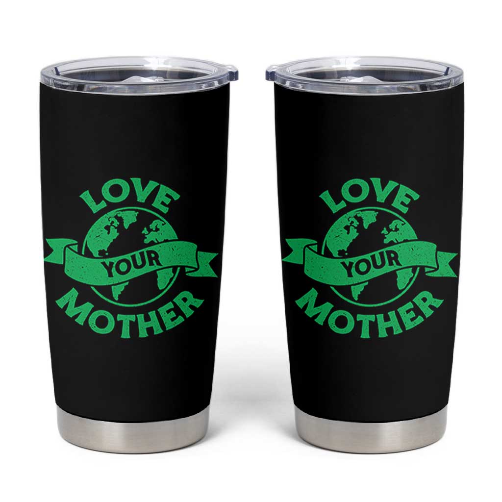 Love Your Mother Earth Day Tumbler Cup Protect Our Planet