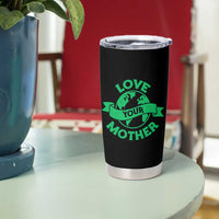 Love Your Mother Earth Day Tumbler Cup Protect Our Planet