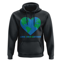 Love Your Mother Earth Day Hoodie Environmental Activism