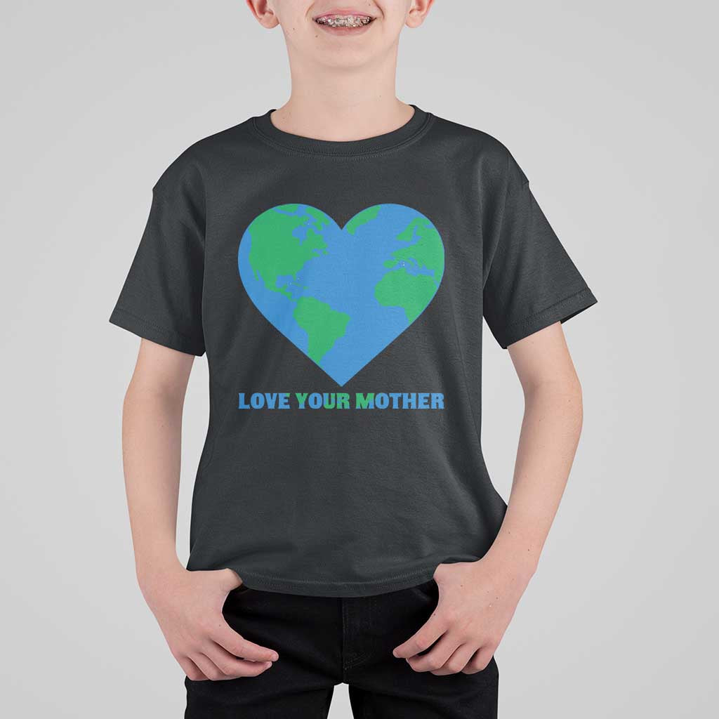 Love Your Mother Earth Day T Shirt For Kid Environmental Activism