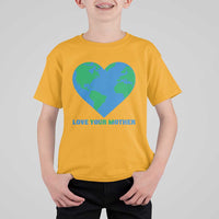 Love Your Mother Earth Day T Shirt For Kid Environmental Activism