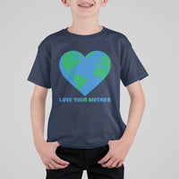 Love Your Mother Earth Day T Shirt For Kid Environmental Activism