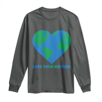 Love Your Mother Earth Day Long Sleeve Shirt Environmental Activism