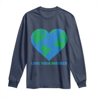 Love Your Mother Earth Day Long Sleeve Shirt Environmental Activism