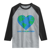Love Your Mother Earth Day Raglan Shirt Environmental Activism