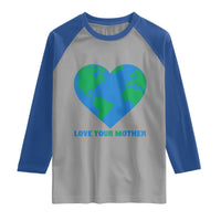 Love Your Mother Earth Day Raglan Shirt Environmental Activism