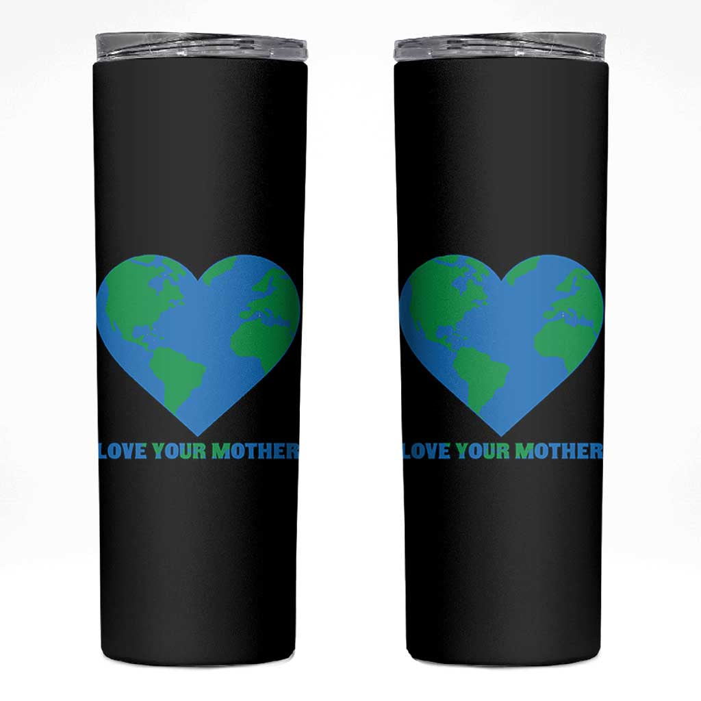 Love Your Mother Earth Day Skinny Tumbler Environmental Activism
