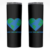Love Your Mother Earth Day Skinny Tumbler Environmental Activism