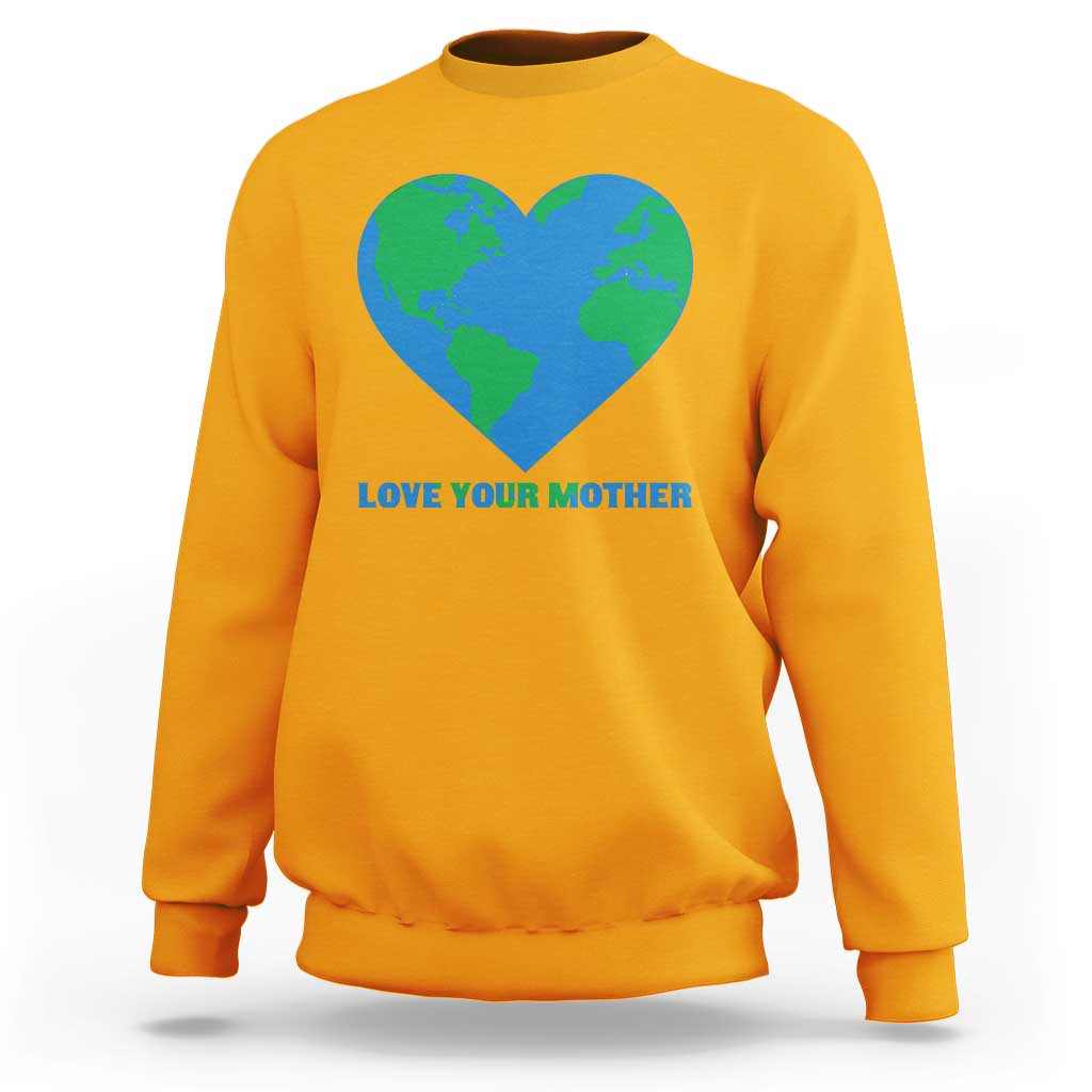 Love Your Mother Earth Day Sweatshirt Environmental Activism