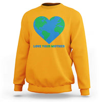 Love Your Mother Earth Day Sweatshirt Environmental Activism
