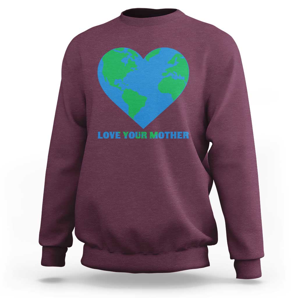 Love Your Mother Earth Day Sweatshirt Environmental Activism