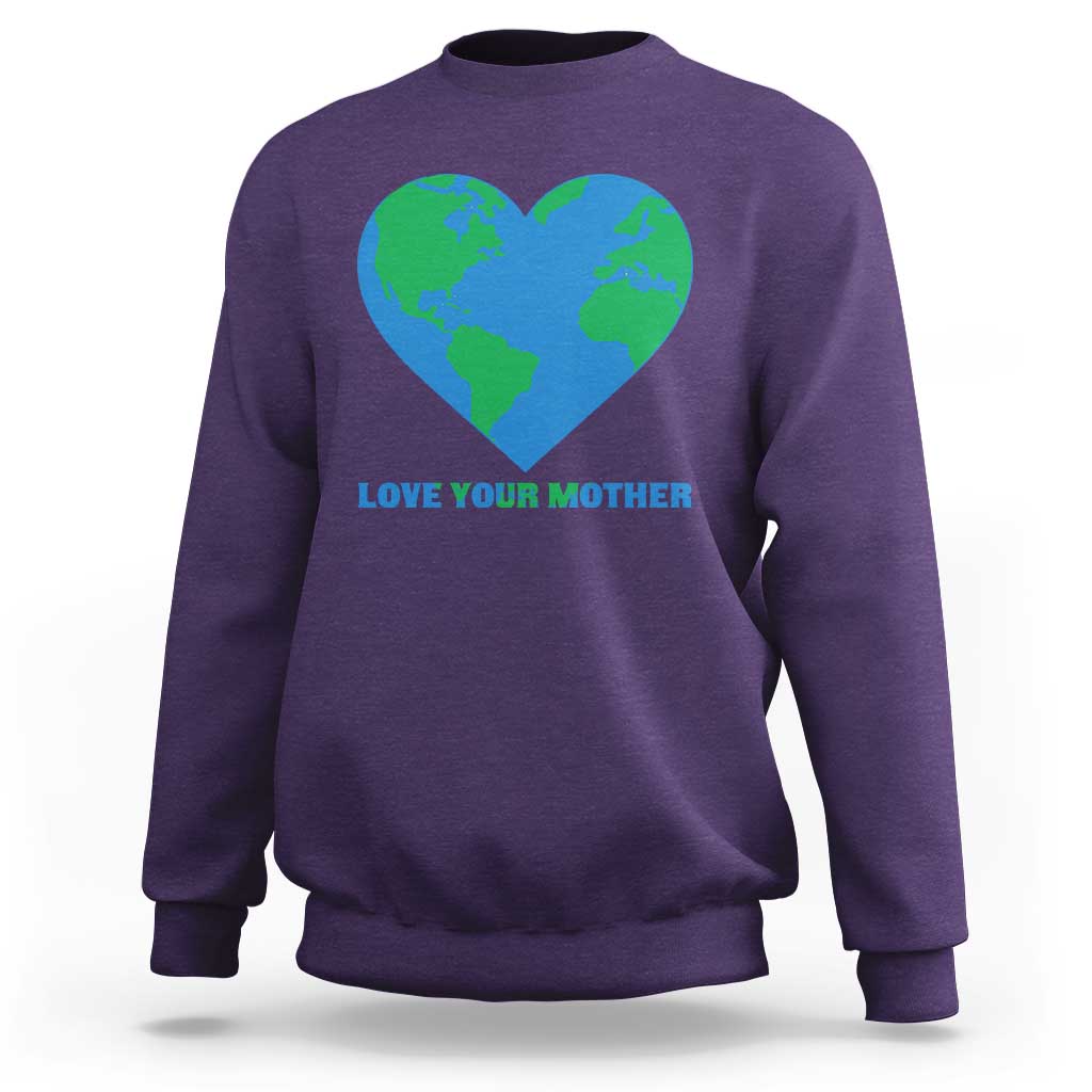 Love Your Mother Earth Day Sweatshirt Environmental Activism