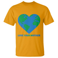 Love Your Mother Earth Day T Shirt Environmental Activism