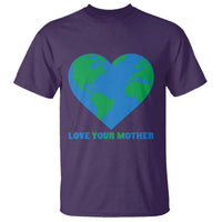 Love Your Mother Earth Day T Shirt Environmental Activism