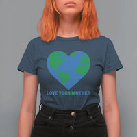 Love Your Mother Earth Day T Shirt For Women Environmental Activism