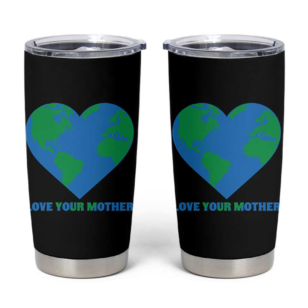 Love Your Mother Earth Day Tumbler Cup Environmental Activism