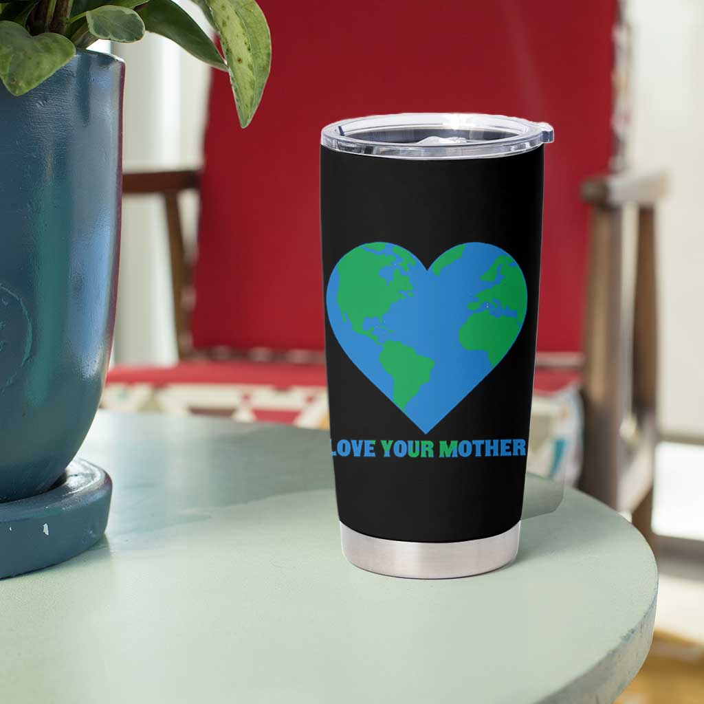 Love Your Mother Earth Day Tumbler Cup Environmental Activism
