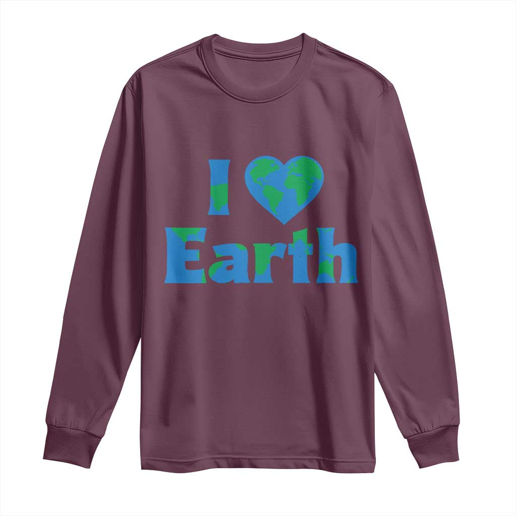 Earth Day Environmental Activism Long Sleeve Shirt I Love Earth