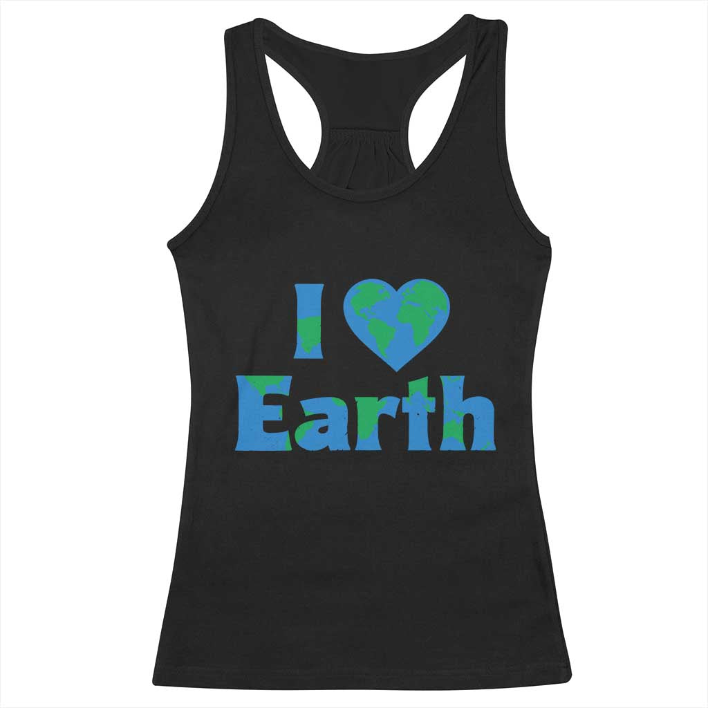 Earth Day Environmental Activism Racerback Tank Top I Love Earth
