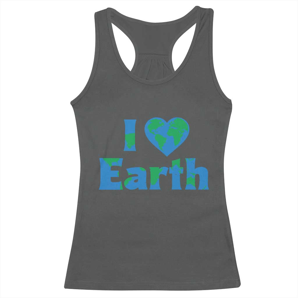 Earth Day Environmental Activism Racerback Tank Top I Love Earth