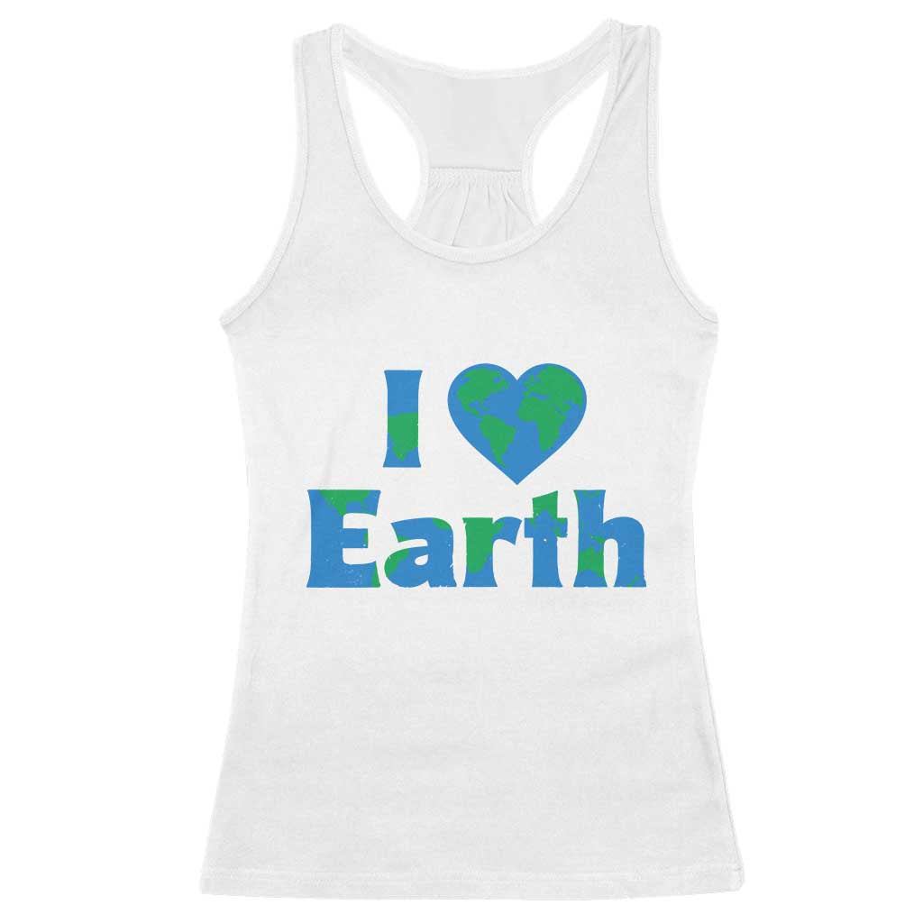 Earth Day Environmental Activism Racerback Tank Top I Love Earth