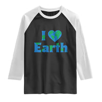 Earth Day Environmental Activism Raglan Shirt I Love Earth